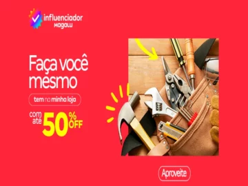 Faça você mesmo com até 50% off - Influenciador Magalu | Info4Fun Labs