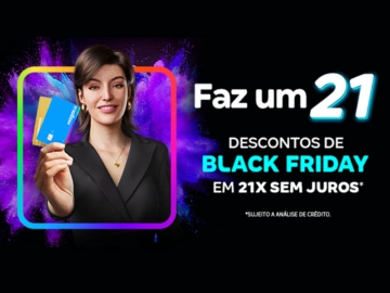 Faz um 21 - Descontos de Black Friday em 21x Sem Juros - Influenciador Magalu