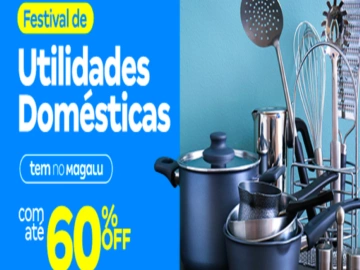 Festival de Utilidades Domésticas com Até 60% Off - Influenciador Magalu