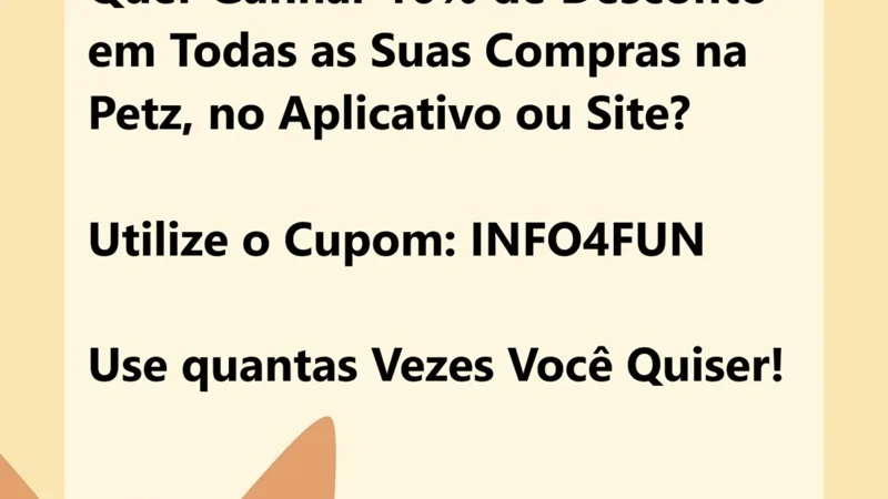 Cupom INFO4FUN com 10% off, para Todas as Suas Compras On-Line na Petz (Site ou App)