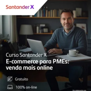 E-Commerce para PMEs: Venda mais Online – Cursos Gratuitos – SantanderX e ISDI