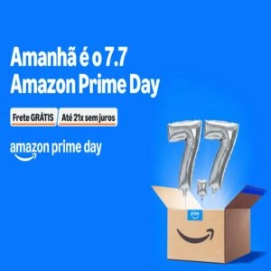 Amanhã é o 7.7 Prime Day! Aproveite!