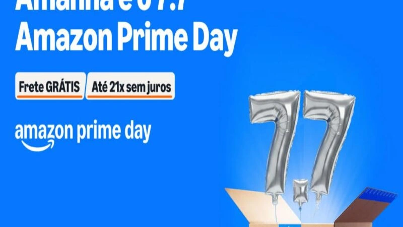 Amanhã é o 7.7 Prime Day! Aproveite!