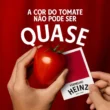Conheça a Nova Campanha da Heinz: "Não pode ser quase. Tem que ser Heinz"