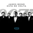 A Coleção Completa de James Bond Chegou ao Prime Video!