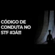 Assine a Petição: Por um Código de Conduta no STF JÁ!